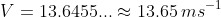 V = 13.6455... \approx 13.65 \, ms^{-1}